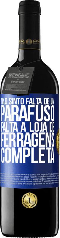 39,95 € Envio grátis | Vinho tinto Edição RED MBE Reserva Não sinto falta de um parafuso, falta a loja de ferragens completa Etiqueta Azul. Etiqueta personalizável Reserva 12 Meses Colheita 2015 Tempranillo