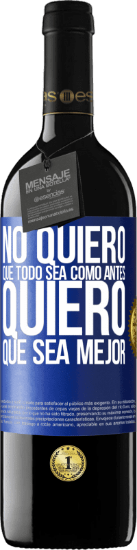 39,95 € Envío gratis | Vino Tinto Edición RED MBE Reserva No quiero que todo sea como antes, quiero que sea mejor Etiqueta Azul. Etiqueta personalizable Reserva 12 Meses Cosecha 2015 Tempranillo