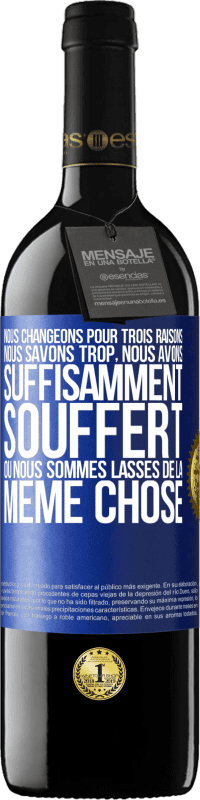 39,95 € Envoi gratuit | Vin rouge Édition RED MBE Réserve Nous changeons pour trois raisons Nous savons trop, nous avons suffisamment souffert ou nous sommes lassés de la même chose Étiquette Bleue. Étiquette personnalisable Réserve 12 Mois Récolte 2015 Tempranillo