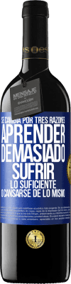 39,95 € Envío gratis | Vino Tinto Edición RED MBE Reserva Se cambia por tres razones. Aprender demasiado, sufrir lo suficiente o cansarse de lo mismo Etiqueta Azul. Etiqueta personalizable Reserva 12 Meses Cosecha 2015 Tempranillo