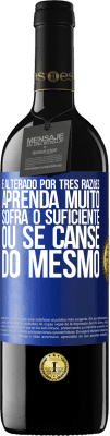 39,95 € Envio grátis | Vinho tinto Edição RED MBE Reserva É alterado por três razões. Aprenda muito, sofra o suficiente ou se canse do mesmo Etiqueta Azul. Etiqueta personalizável Reserva 12 Meses Colheita 2015 Tempranillo