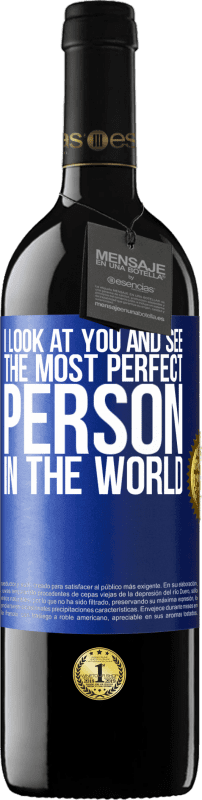 39,95 € Free Shipping | Red Wine RED Edition MBE Reserve I look at you and see the most perfect person in the world Blue Label. Customizable label Reserve 12 Months Harvest 2015 Tempranillo