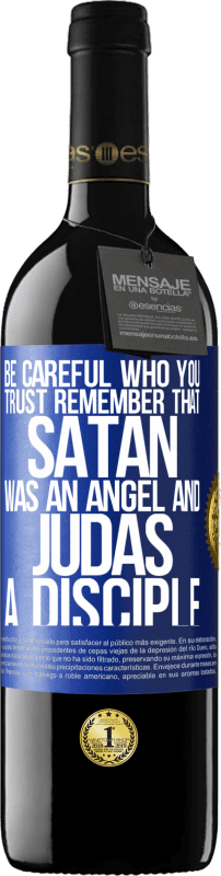 39,95 € Free Shipping | Red Wine RED Edition MBE Reserve Be careful who you trust. Remember that Satan was an angel and Judas a disciple Blue Label. Customizable label Reserve 12 Months Harvest 2015 Tempranillo