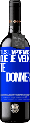 39,95 € Envoi gratuit | Vin rouge Édition RED MBE Réserve Tu as l'importance que je veux te donner Étiquette Bleue. Étiquette personnalisable Réserve 12 Mois Récolte 2014 Tempranillo