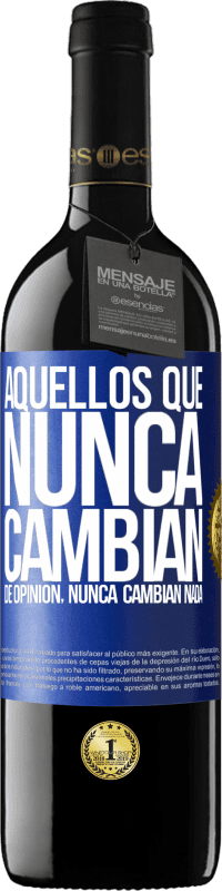 39,95 € Envío gratis | Vino Tinto Edición RED MBE Reserva Aquellos que nunca cambian de opinión, nunca cambian nada Etiqueta Azul. Etiqueta personalizable Reserva 12 Meses Cosecha 2015 Tempranillo