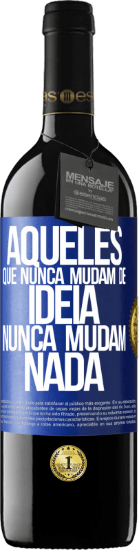 39,95 € Envio grátis | Vinho tinto Edição RED MBE Reserva Aqueles que nunca mudam de idéia, nunca mudam nada Etiqueta Azul. Etiqueta personalizável Reserva 12 Meses Colheita 2015 Tempranillo