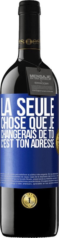 39,95 € Envoi gratuit | Vin rouge Édition RED MBE Réserve La seule chose que je changerais de toi c'est ton adresse Étiquette Bleue. Étiquette personnalisable Réserve 12 Mois Récolte 2015 Tempranillo