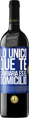 39,95 € Envío gratis | Vino Tinto Edición RED MBE Reserva Lo único que te cambiaría es el domicilio Etiqueta Azul. Etiqueta personalizable Reserva 12 Meses Cosecha 2014 Tempranillo