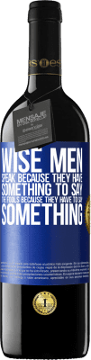 39,95 € Free Shipping | Red Wine RED Edition MBE Reserve Wise men speak because they have something to say the fools because they have to say something Blue Label. Customizable label Reserve 12 Months Harvest 2015 Tempranillo