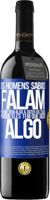 39,95 € Envio grátis | Vinho tinto Edição RED MBE Reserva Os homens sábios falam porque têm algo a dizer os tolos, porque eles têm que dizer algo Etiqueta Azul. Etiqueta personalizável Reserva 12 Meses Colheita 2015 Tempranillo