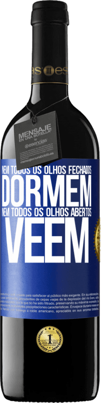 39,95 € Envio grátis | Vinho tinto Edição RED MBE Reserva Nem todos os olhos fechados dormem ... nem todos os olhos abertos vêem Etiqueta Azul. Etiqueta personalizável Reserva 12 Meses Colheita 2016 Tempranillo