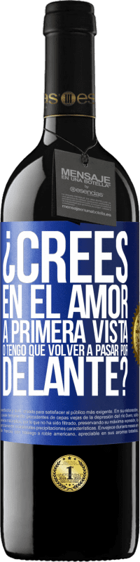 39,95 € Envío gratis | Vino Tinto Edición RED MBE Reserva ¿Crees en el amor a primera vista o tengo que volver a pasar por delante? Etiqueta Azul. Etiqueta personalizable Reserva 12 Meses Cosecha 2015 Tempranillo