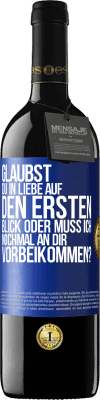 39,95 € Kostenloser Versand | Rotwein RED Ausgabe MBE Reserve Glaubst du in Liebe auf den ersten Blick oder muss ich nochmal an dir vorbeikommen? Blaue Markierung. Anpassbares Etikett Reserve 12 Monate Ernte 2016 Tempranillo