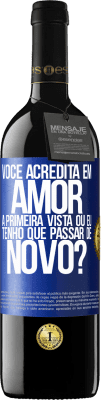 39,95 € Envio grátis | Vinho tinto Edição RED MBE Reserva você acredita em amor à primeira vista ou eu tenho que passar de novo? Etiqueta Azul. Etiqueta personalizável Reserva 12 Meses Colheita 2014 Tempranillo