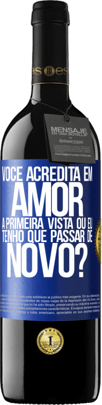 39,95 € Envio grátis | Vinho tinto Edição RED MBE Reserva você acredita em amor à primeira vista ou eu tenho que passar de novo? Etiqueta Azul. Etiqueta personalizável Reserva 12 Meses Colheita 2015 Tempranillo