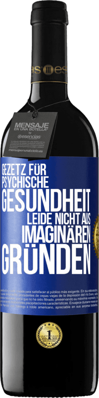 39,95 € Kostenloser Versand | Rotwein RED Ausgabe MBE Reserve Gezetz für psychische Gesundheit: Leide nicht aus imaginären Gründen Blaue Markierung. Anpassbares Etikett Reserve 12 Monate Ernte 2015 Tempranillo