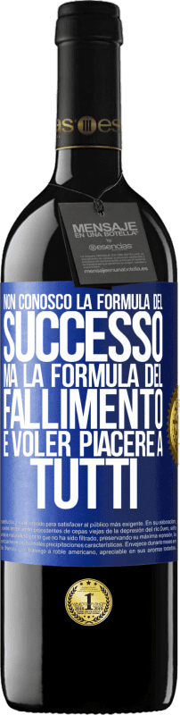 39,95 € Spedizione Gratuita | Vino rosso Edizione RED MBE Riserva Non conosco la formula del successo, ma la formula del fallimento è voler piacere a tutti Etichetta Blu. Etichetta personalizzabile Riserva 12 Mesi Raccogliere 2015 Tempranillo