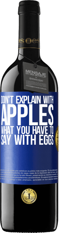 39,95 € Free Shipping | Red Wine RED Edition MBE Reserve Don't explain with apples what you have to say with eggs Blue Label. Customizable label Reserve 12 Months Harvest 2014 Tempranillo