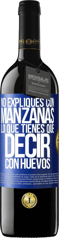 39,95 € Envío gratis | Vino Tinto Edición RED MBE Reserva No expliques con manzanas lo que tienes que decir con huevos Etiqueta Azul. Etiqueta personalizable Reserva 12 Meses Cosecha 2015 Tempranillo