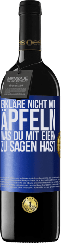 39,95 € Kostenloser Versand | Rotwein RED Ausgabe MBE Reserve Erkläre nicht mit Äpfeln, was du mit Eiern zu sagen hast Blaue Markierung. Anpassbares Etikett Reserve 12 Monate Ernte 2015 Tempranillo