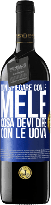 39,95 € Spedizione Gratuita | Vino rosso Edizione RED MBE Riserva Non spiegare con le mele cosa devi dire con le uova Etichetta Blu. Etichetta personalizzabile Riserva 12 Mesi Raccogliere 2014 Tempranillo