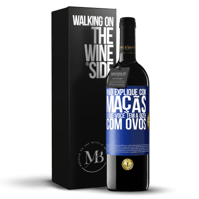 «Não explique com maçãs o que você tem a dizer com ovos» Edição RED MBE Reserva