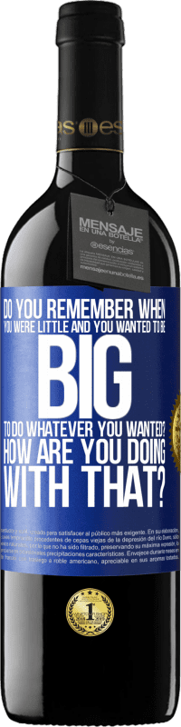 39,95 € Free Shipping | Red Wine RED Edition MBE Reserve do you remember when you were little and you wanted to be big to do whatever you wanted? How are you doing with that? Blue Label. Customizable label Reserve 12 Months Harvest 2014 Tempranillo