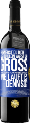 39,95 € Kostenloser Versand | Rotwein RED Ausgabe MBE Reserve Erinnerst du dich, als du klein warst und groß sein wolltest, um zu tun, was immer du wolltest? Wie läuft es denn so? Blaue Markierung. Anpassbares Etikett Reserve 12 Monate Ernte 2015 Tempranillo