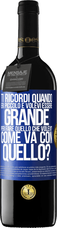 39,95 € Spedizione Gratuita | Vino rosso Edizione RED MBE Riserva ti ricordi quando eri piccolo e volevi essere grande per fare quello che volevi? Come va con quello? Etichetta Blu. Etichetta personalizzabile Riserva 12 Mesi Raccogliere 2015 Tempranillo