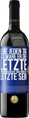 39,95 € Kostenloser Versand | Rotwein RED Ausgabe MBE Reserve Lebe jeden Tag, als wäre er der Letzte, denn einer dieser Tage wird der Letzte sein Blaue Markierung. Anpassbares Etikett Reserve 12 Monate Ernte 2014 Tempranillo