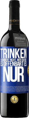 39,95 € Kostenloser Versand | Rotwein RED Ausgabe MBE Reserve Trinken verändert nicht, wer du bist, es offenbart es nur Blaue Markierung. Anpassbares Etikett Reserve 12 Monate Ernte 2014 Tempranillo