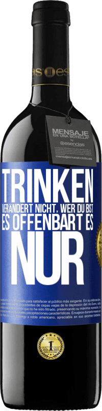 39,95 € Kostenloser Versand | Rotwein RED Ausgabe MBE Reserve Trinken verändert nicht, wer du bist, es offenbart es nur Blaue Markierung. Anpassbares Etikett Reserve 12 Monate Ernte 2015 Tempranillo