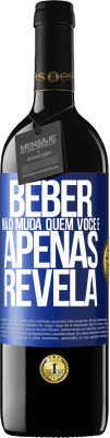 39,95 € Envio grátis | Vinho tinto Edição RED MBE Reserva Beber não muda quem você é, apenas revela Etiqueta Azul. Etiqueta personalizável Reserva 12 Meses Colheita 2014 Tempranillo