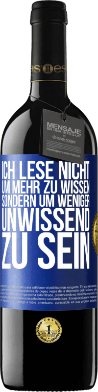 39,95 € Kostenloser Versand | Rotwein RED Ausgabe MBE Reserve Ich lese nicht, um mehr zu wissen, sondern um weniger unwissend zu sein Blaue Markierung. Anpassbares Etikett Reserve 12 Monate Ernte 2015 Tempranillo