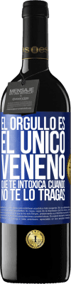 39,95 € Envío gratis | Vino Tinto Edición RED MBE Reserva El orgullo es el único veneno que te intoxica cuando no te lo tragas Etiqueta Azul. Etiqueta personalizable Reserva 12 Meses Cosecha 2014 Tempranillo