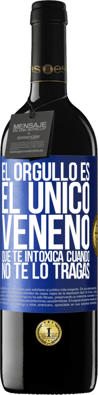 39,95 € Envío gratis | Vino Tinto Edición RED MBE Reserva El orgullo es el único veneno que te intoxica cuando no te lo tragas Etiqueta Azul. Etiqueta personalizable Reserva 12 Meses Cosecha 2015 Tempranillo