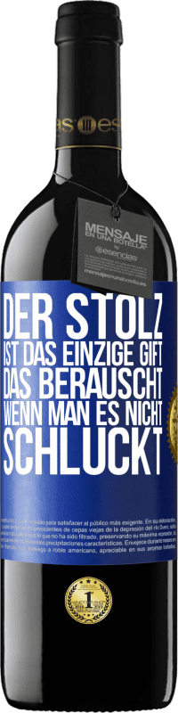 39,95 € Kostenloser Versand | Rotwein RED Ausgabe MBE Reserve Der Stolz ist das einzige Gift, das berauscht, wenn man es nicht schluckt Blaue Markierung. Anpassbares Etikett Reserve 12 Monate Ernte 2015 Tempranillo