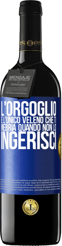 39,95 € Spedizione Gratuita | Vino rosso Edizione RED MBE Riserva L'orgoglio è l'unico veleno che ti inebria quando non lo ingerisci Etichetta Blu. Etichetta personalizzabile Riserva 12 Mesi Raccogliere 2015 Tempranillo