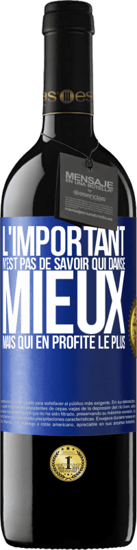 39,95 € Envoi gratuit | Vin rouge Édition RED MBE Réserve L'important n'est pas de savoir qui danse mieux, mais qui en profite le plus Étiquette Bleue. Étiquette personnalisable Réserve 12 Mois Récolte 2015 Tempranillo