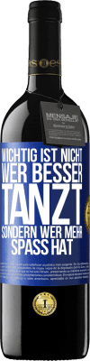 39,95 € Kostenloser Versand | Rotwein RED Ausgabe MBE Reserve Wichtig ist nicht, wer besser tanzt, sondern wer mehr Spaß hat Blaue Markierung. Anpassbares Etikett Reserve 12 Monate Ernte 2015 Tempranillo