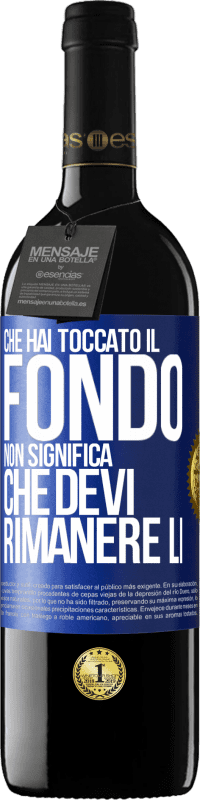 39,95 € Spedizione Gratuita | Vino rosso Edizione RED MBE Riserva Che hai toccato il fondo non significa che devi rimanere lì Etichetta Blu. Etichetta personalizzabile Riserva 12 Mesi Raccogliere 2015 Tempranillo