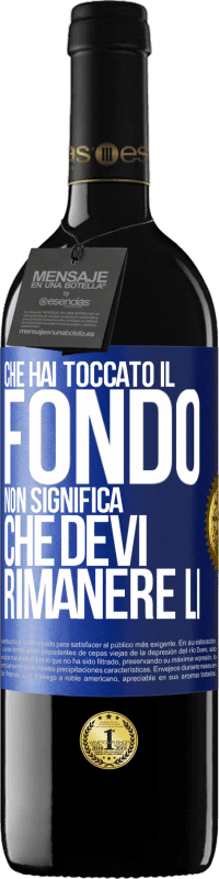 39,95 € Spedizione Gratuita | Vino rosso Edizione RED MBE Riserva Che hai toccato il fondo non significa che devi rimanere lì Etichetta Blu. Etichetta personalizzabile Riserva 12 Mesi Raccogliere 2016 Tempranillo