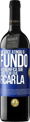 39,95 € Envio grátis | Vinho tinto Edição RED MBE Reserva Que você atingiu o fundo não significa que você tem que ficar lá Etiqueta Azul. Etiqueta personalizável Reserva 12 Meses Colheita 2016 Tempranillo