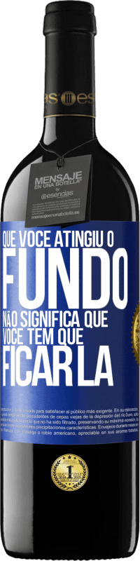 39,95 € Envio grátis | Vinho tinto Edição RED MBE Reserva Que você atingiu o fundo não significa que você tem que ficar lá Etiqueta Azul. Etiqueta personalizável Reserva 12 Meses Colheita 2015 Tempranillo