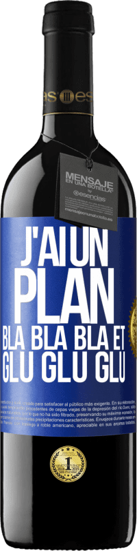 39,95 € Envoi gratuit | Vin rouge Édition RED MBE Réserve J'ai un plan: Bla Bla Bla et Glu Glu Glu Étiquette Bleue. Étiquette personnalisable Réserve 12 Mois Récolte 2015 Tempranillo