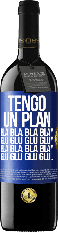 39,95 € Envío gratis | Vino Tinto Edición RED MBE Reserva Tengo un plan: Bla Bla Bla y Glu Glu Glu Etiqueta Azul. Etiqueta personalizable Reserva 12 Meses Cosecha 2015 Tempranillo