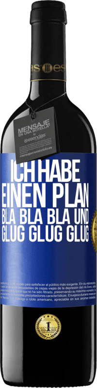 39,95 € Kostenloser Versand | Rotwein RED Ausgabe MBE Reserve Ich habe einen plan: Bla Bla Bla und Glug Glug Glug Blaue Markierung. Anpassbares Etikett Reserve 12 Monate Ernte 2015 Tempranillo