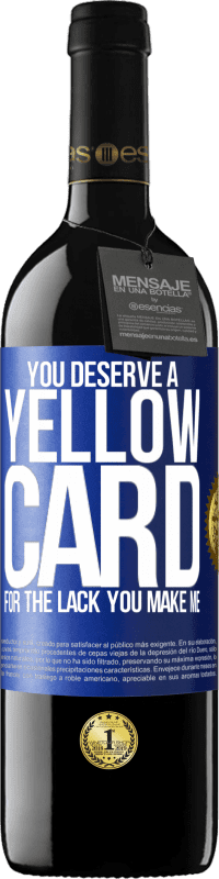 39,95 € Free Shipping | Red Wine RED Edition MBE Reserve You deserve a yellow card for the lack you make me Blue Label. Customizable label Reserve 12 Months Harvest 2016 Tempranillo