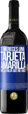 39,95 € Envío gratis | Vino Tinto Edición RED MBE Reserva Te mereces una tarjeta amarilla por la falta que me haces Etiqueta Azul. Etiqueta personalizable Reserva 12 Meses Cosecha 2014 Tempranillo