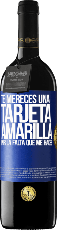 39,95 € Envío gratis | Vino Tinto Edición RED MBE Reserva Te mereces una tarjeta amarilla por la falta que me haces Etiqueta Azul. Etiqueta personalizable Reserva 12 Meses Cosecha 2015 Tempranillo